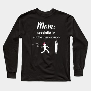 Mom: Specialist in subtle persuasion Long Sleeve T-Shirt